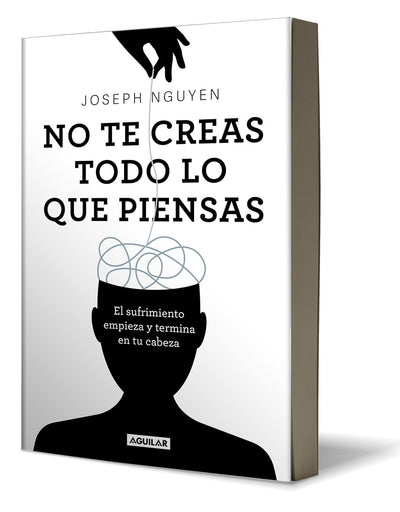 No te creas todo lo que piensas: El sufrimiento empieza y termina en tu cabeza